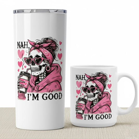 Nah I'm Good 1015 _ Mug and Tumbler