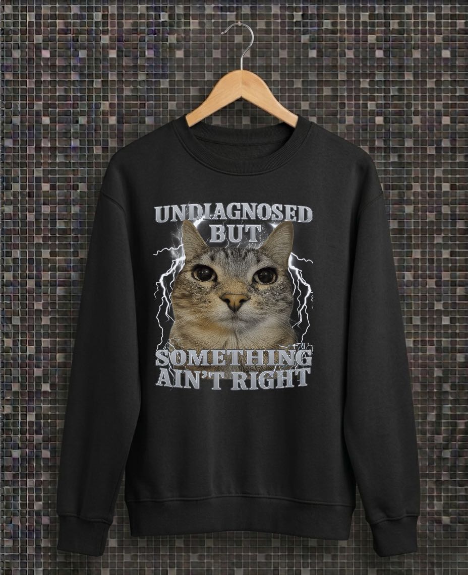 Undiagnosed But Something Ain_t Right Cat Meme Funny T-Shirt