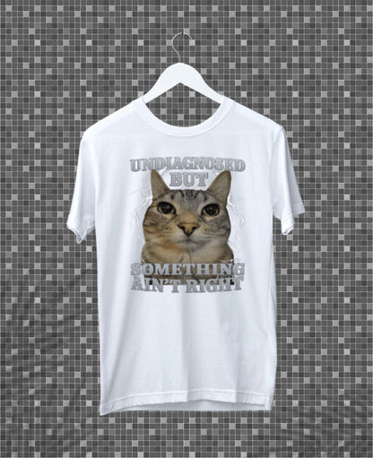 Undiagnosed But Something Ain_t Right Cat Meme Funny T-Shirt
